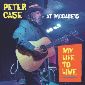 My Life To Live – Peter Case At McCabe's