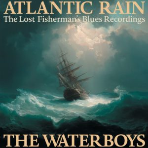 Atlantic Rain – The Lost Fisherman's Blues Recordings