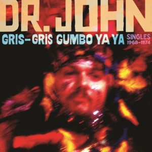 Gris-Gris Gumbo Ya Ya – The Singles 1968-1974